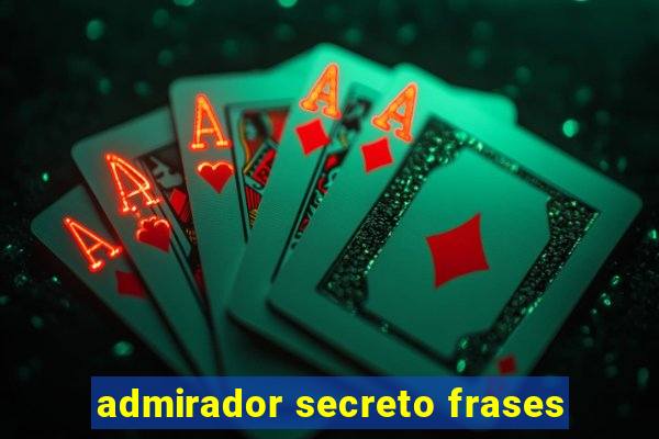 admirador secreto frases